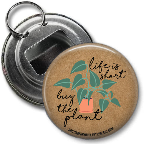 Life is Short Buy the Plant Bottle Opener Keychain - 2.25 Inches