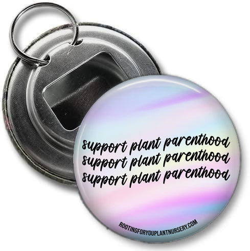 Support Plant Parenthood Bottle Opener Keychain - 2.25 Inches