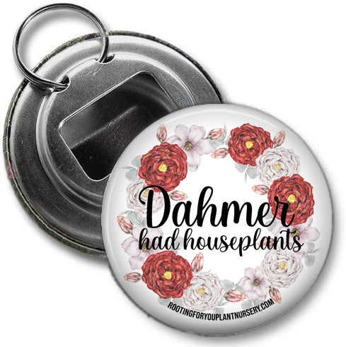 Dahmer Had Houseplants Bottle Opener Keychain - 2.25 Inches