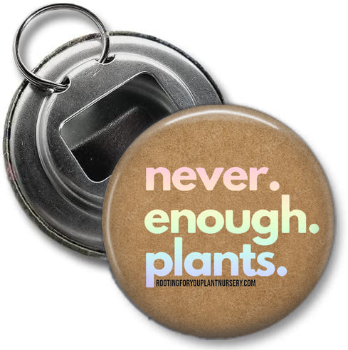 Never. Enough. Plants. Bottle Opener Keychain - 2.25 Inches
