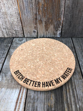 Load image into Gallery viewer, Bitch Better Have My Water Cork Plant Mat - Engraved Cork Round - Cork Bottom - No Plastic or Rubber - All Natural Material
