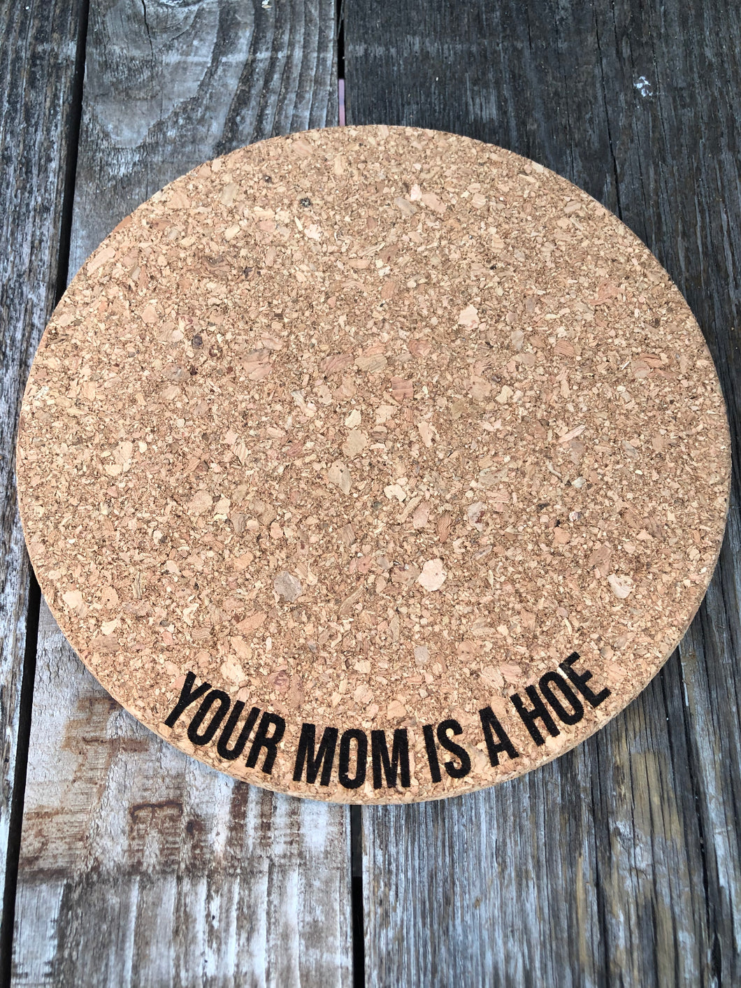 Your Mom is a Hoe Cork Plant Mat - Engraved Cork Round - Cork Bottom - No Plastic or Rubber - All Natural Material