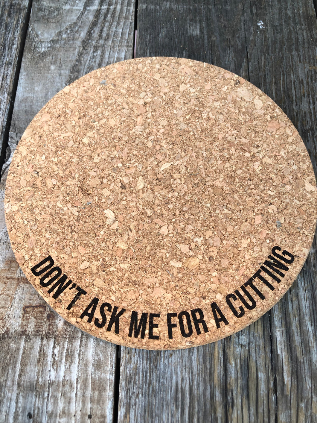 Don't Ask Me For A Cutting Cork Plant Mat - Engraved Cork Round - Cork Bottom - No Plastic or Rubber - All Natural Material