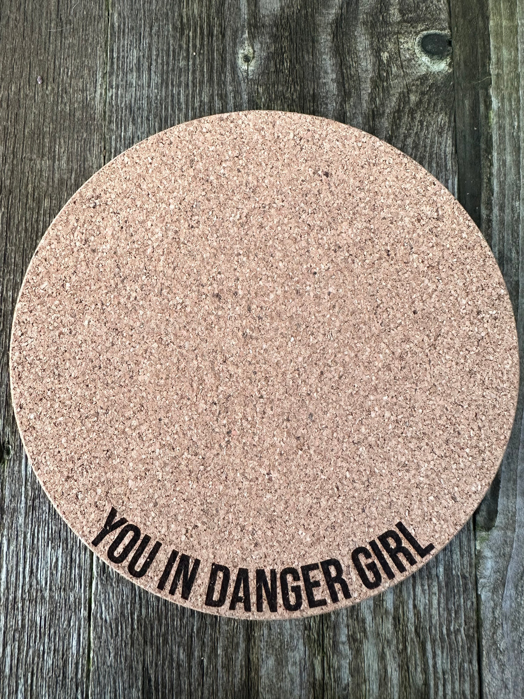 You in Danger Girl Cork Plant Mat - Engraved Cork Round - Cork Bottom - No Plastic or Rubber - All Natural Material