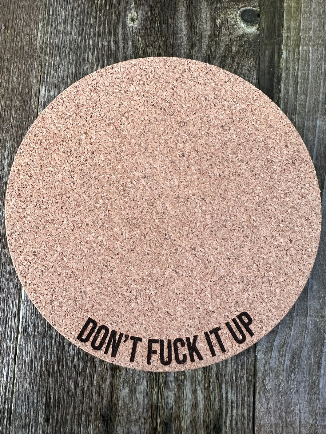 Don't Fuck It Up Cork Plant Mat - Engraved Cork Round - Cork Bottom - No Plastic or Rubber - All Natural Material