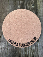 Load image into Gallery viewer, I Need a Fucking Drink Cork Plant Mat - Engraved Cork Round - Cork Bottom - No Plastic or Rubber - All Natural Material
