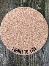 Load image into Gallery viewer, I Want to Live Cork Plant Mat - Engraved Cork Round - Cork Bottom - No Plastic or Rubber - All Natural Material
