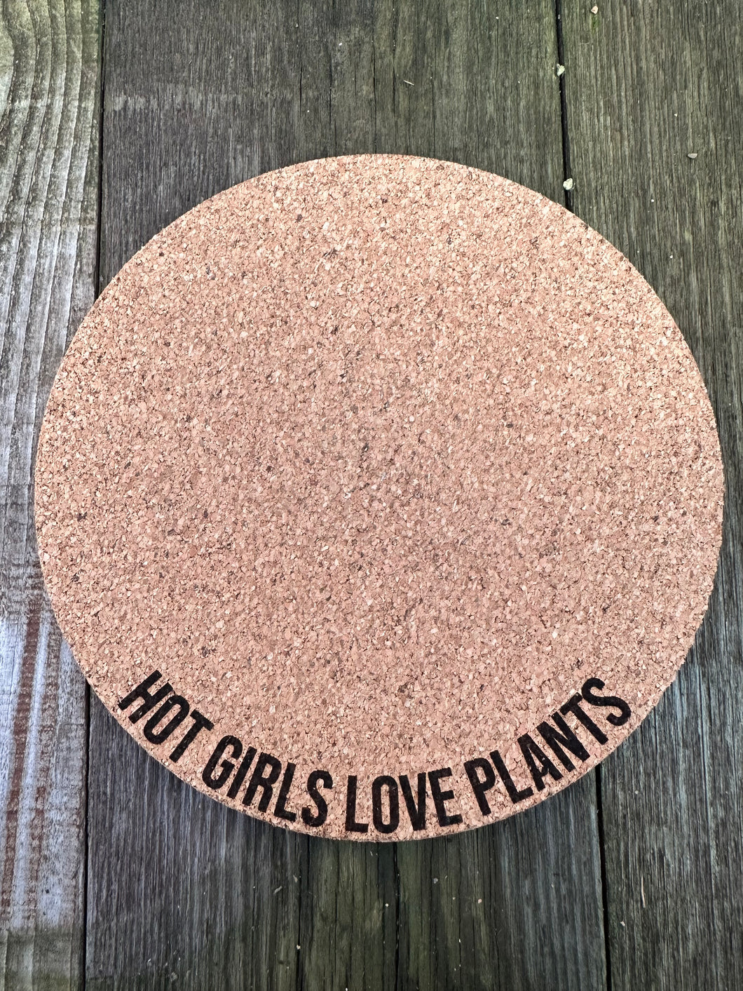 Hot Girls Love Plants Plant Mat - Engraved Cork Round - Cork Bottom - No Plastic or Rubber - All Natural Material