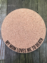 Load image into Gallery viewer, My Mom Loves Me To Death Cork Plant Mat - Engraved Cork Round - Cork Bottom - No Plastic or Rubber - All Natural Material
